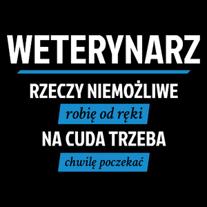 Weterynarz - Rzeczy Niemożliwe Robię Od Ręki - Na Cuda Trzeba Chwilę Poczekać - Torba Na Zakupy Czarna