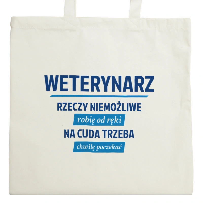 Weterynarz - Rzeczy Niemożliwe Robię Od Ręki - Na Cuda Trzeba Chwilę Poczekać - Torba Na Zakupy Natural