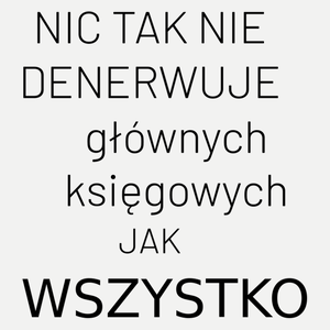 Nic Tak Nie Denerwuje Głównych Księgowych Jak Wszystko - Damska Koszulka Biała