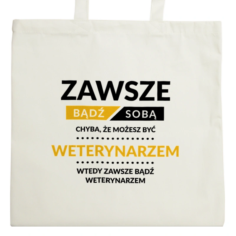 Zawsze Bądź Sobą, Chyba Że Możesz Być Weterynarzem - Torba Na Zakupy Natural