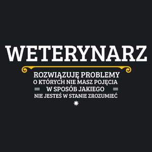 Weterynarz - Rozwiązuje Problemy O Których Nie Masz Pojęcia - Damska Koszulka Czarna