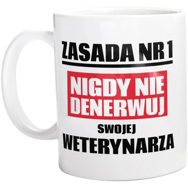 Zasada Nr 1 - Nigdy Nie Denerwuj Swojej Weterynarza - Kubek Biały