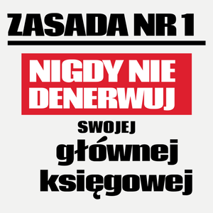 Zasada Nr 1 - Nigdy Nie Denerwuj Swojej Głównej Księgowej - Damska Koszulka Biała