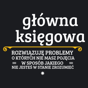 Główna Księgowa - Rozwiązuje Problemy O Których Nie Masz Pojęcia - Damska Koszulka Czarna