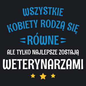 Tylko Najlepsze Zostają Weterynarzami - Damska Koszulka Czarna