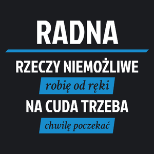 Radna - Rzeczy Niemożliwe Robię Od Ręki - Na Cuda Trzeba Chwilę Poczekać - Damska Koszulka Czarna