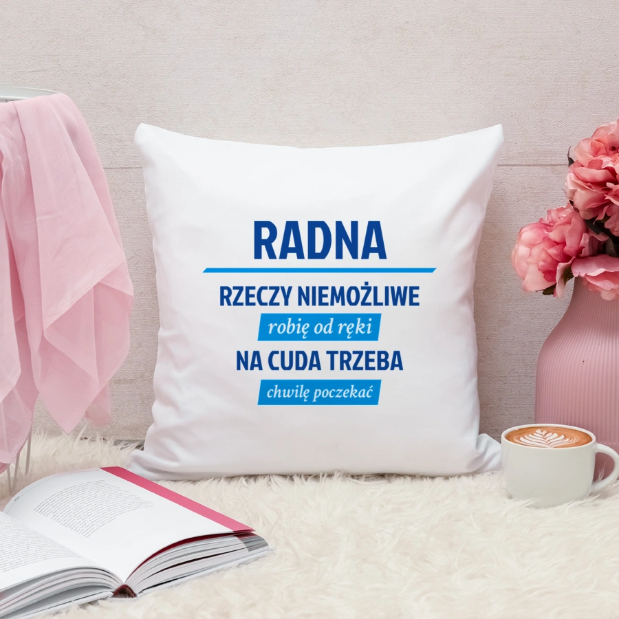 Radna - Rzeczy Niemożliwe Robię Od Ręki - Na Cuda Trzeba Chwilę Poczekać - Poduszka Biała