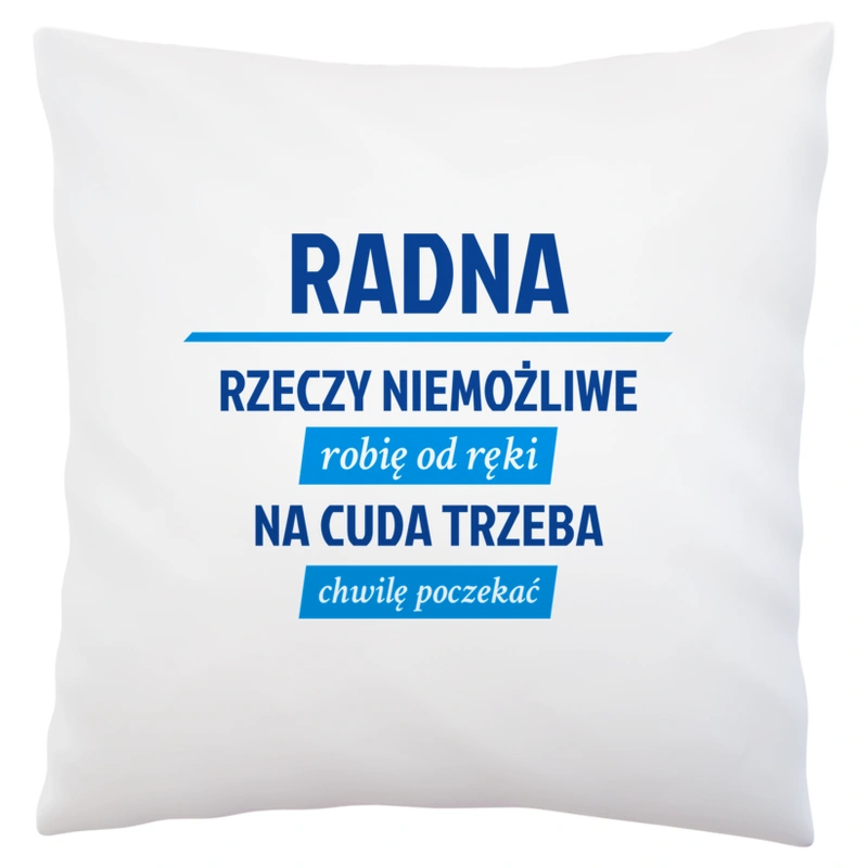 Radna - Rzeczy Niemożliwe Robię Od Ręki - Na Cuda Trzeba Chwilę Poczekać - Poduszka Biała