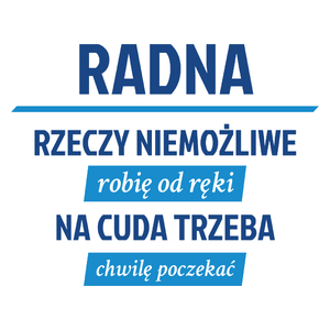 Radna - Rzeczy Niemożliwe Robię Od Ręki - Na Cuda Trzeba Chwilę Poczekać - Kubek Biały