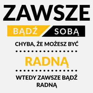 Zawsze Bądź Sobą, Chyba Że Możesz Być Radną - Damska Koszulka Biała