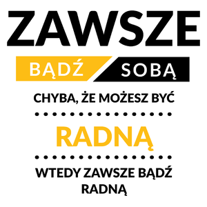 Zawsze Bądź Sobą, Chyba Że Możesz Być Radną - Kubek Biały