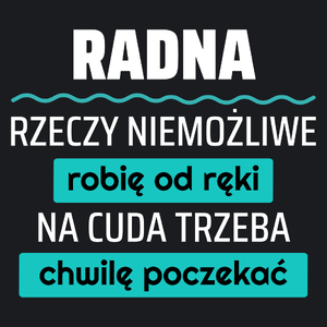 Radna - Rzeczy Niemożliwe Robię Od Ręki - Na Cuda Trzeba Chwilę Poczekać - Damska Koszulka Czarna