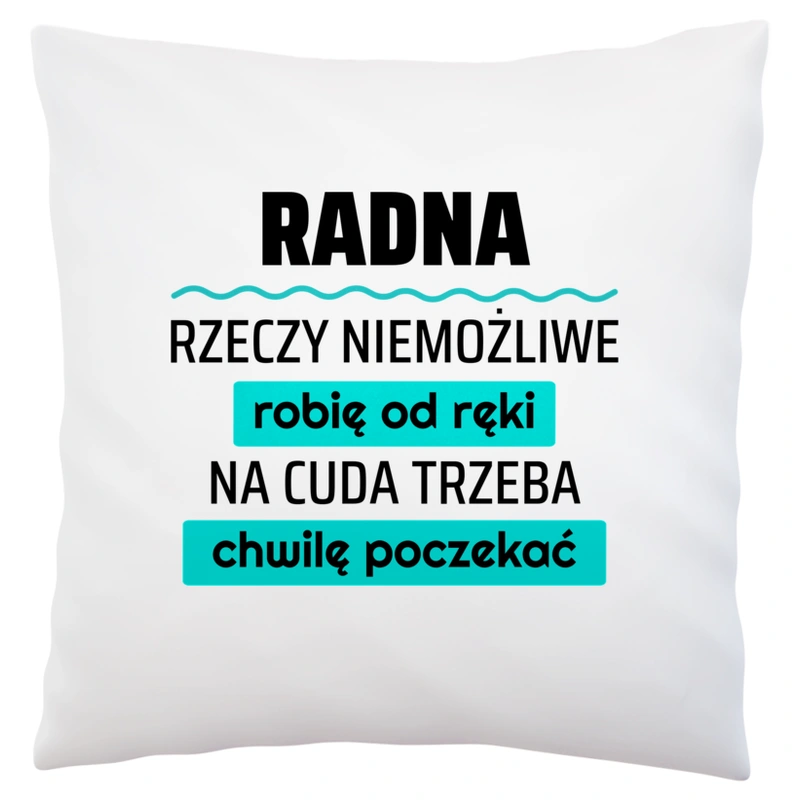 Radna - Rzeczy Niemożliwe Robię Od Ręki - Na Cuda Trzeba Chwilę Poczekać - Poduszka Biała