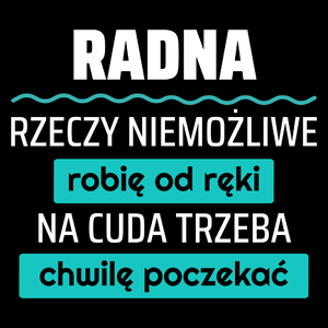 Radna - Rzeczy Niemożliwe Robię Od Ręki - Na Cuda Trzeba Chwilę Poczekać - Torba Na Zakupy Czarna