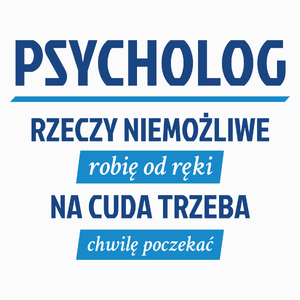 Psycholog - Rzeczy Niemożliwe Robię Od Ręki - Na Cuda Trzeba Chwilę Poczekać - Poduszka Biała