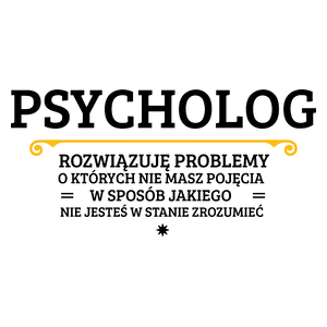 Psycholog - Rozwiązuje Problemy O Których Nie Masz Pojęcia - Kubek Biały