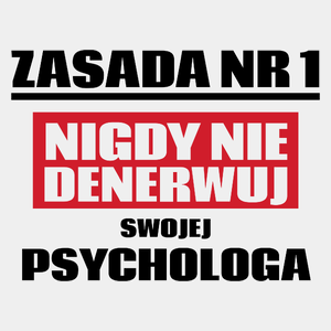 Zasada Nr 1 - Nigdy Nie Denerwuj Swojej Psychologa - Męska Koszulka Biała