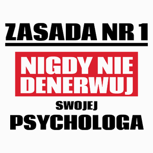 Zasada Nr 1 - Nigdy Nie Denerwuj Swojej Psychologa - Poduszka Biała