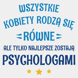 Tylko Najlepsze Zostają Psychologami - Męska Koszulka Biała