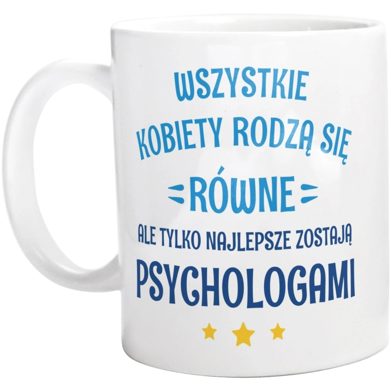 Tylko Najlepsze Zostają Psychologami - Kubek Biały