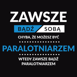 Zawsze Bądź Sobą, Chyba Że Możesz Być Paralotniarzem - Męska Bluza z kapturem Czarna