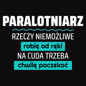 Paralotniarz - Rzeczy Niemożliwe Robię Od Ręki - Na Cuda Trzeba Chwilę Poczekać - Męska Bluza z kapturem Czarna