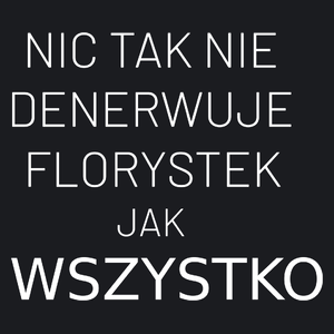 Nic Tak Nie Denerwuje Florystek Jak Wszystko - Damska Koszulka Czarna