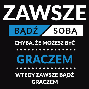 Zawsze Bądź Sobą, Chyba Że Możesz Być Graczem - Męska Bluza z kapturem Czarna