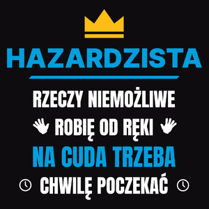 Hazardzista Rzeczy Niemożliwe Robię Od Ręki - Męska Bluza z kapturem Czarna