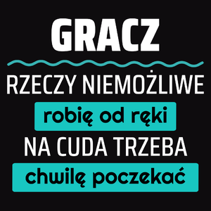 Gracz - Rzeczy Niemożliwe Robię Od Ręki - Na Cuda Trzeba Chwilę Poczekać - Męska Bluza z kapturem Czarna