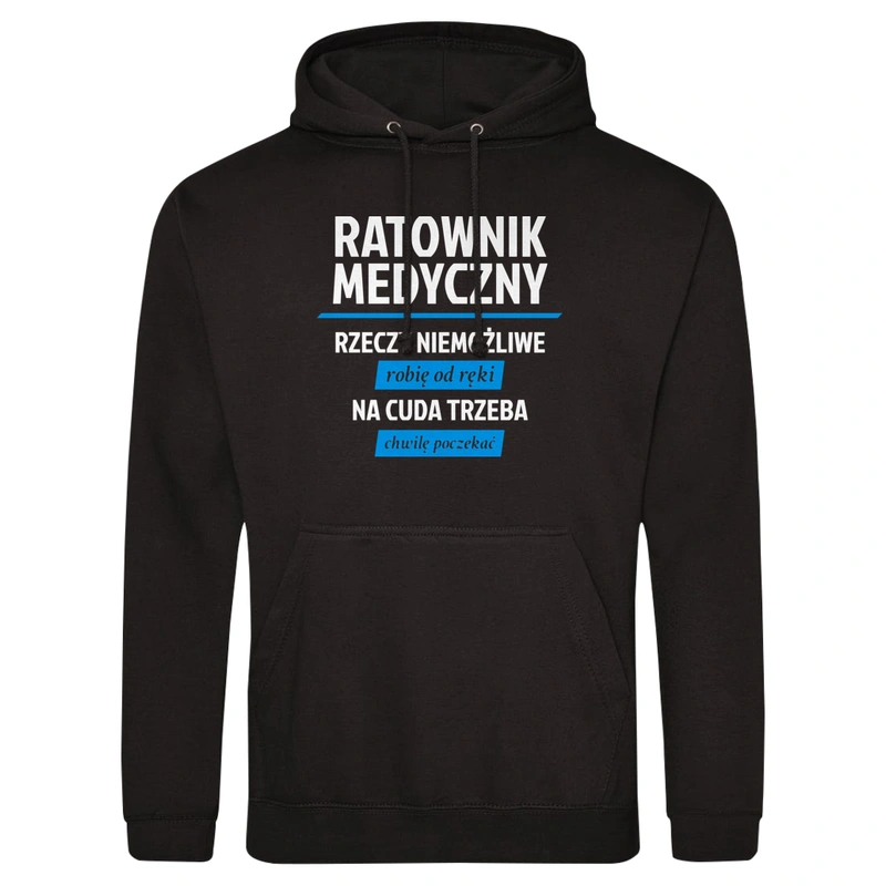 Ratownik Medyczny - Rzeczy Niemożliwe Robię Od Ręki - Na Cuda Trzeba Chwilę Poczekać - Męska Bluza z kapturem Czarna