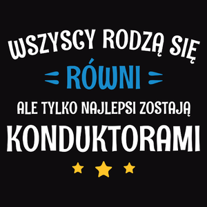 Tylko Najlepsi Zostają Konduktorami - Męska Bluza Czarna