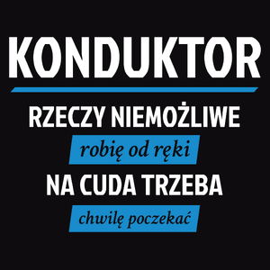 Konduktor - Rzeczy Niemożliwe Robię Od Ręki - Na Cuda Trzeba Chwilę Poczekać - Męska Bluza Czarna