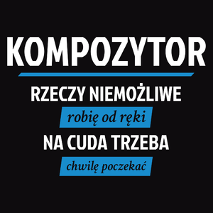 Kompozytor - Rzeczy Niemożliwe Robię Od Ręki - Na Cuda Trzeba Chwilę Poczekać - Męska Bluza z kapturem Czarna