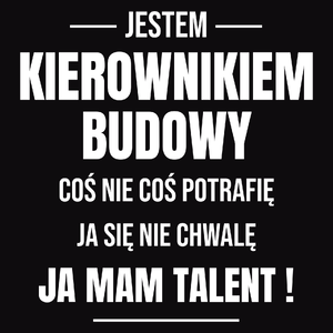 Coś Nie Coś Potrafię Mam Talent Kierownik Budowy - Męska Bluza z kapturem Czarna