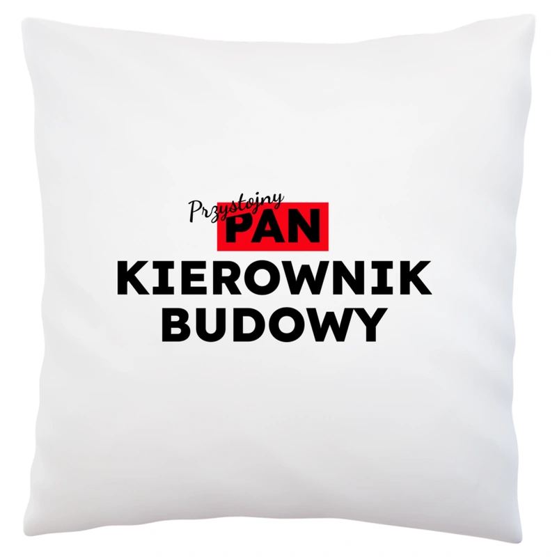 Przystojny Pan Kierownik Budowy - Poduszka Biała