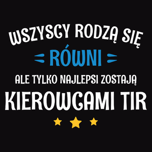 Tylko Najlepsi Zostają Kierowcami Tir - Męska Bluza z kapturem Czarna