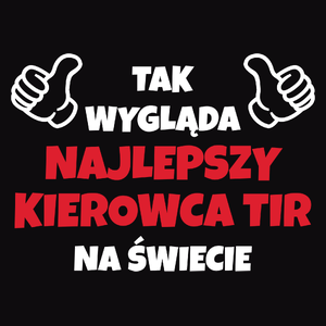 Tak Wygląda Najlepszy Kierowca Tir Na Świecie - Męska Bluza z kapturem Czarna