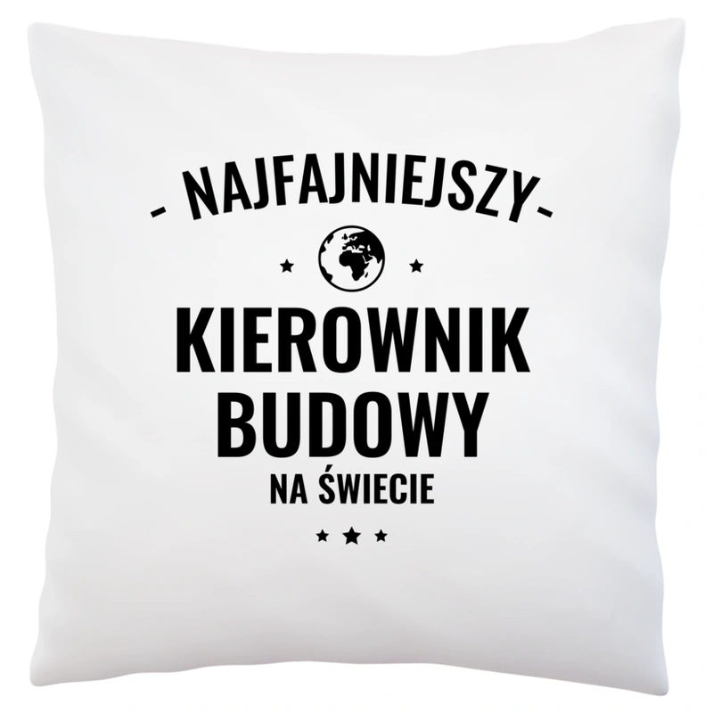 Najfajniejszy Kierownik Budowy Na Świecie - Poduszka Biała