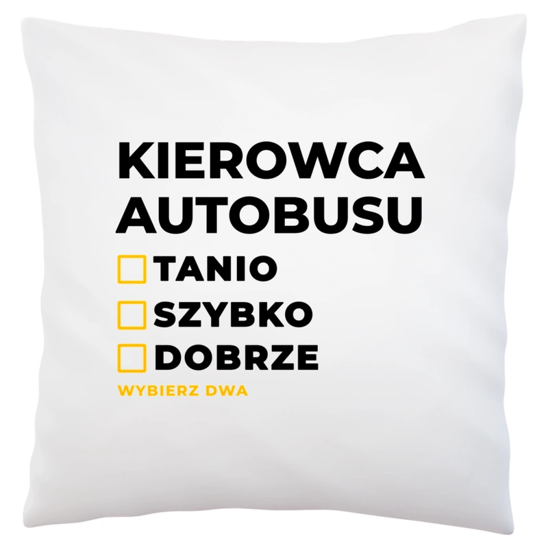 Szybko Tanio Dobrze Kierowca Autobusu - Poduszka Biała