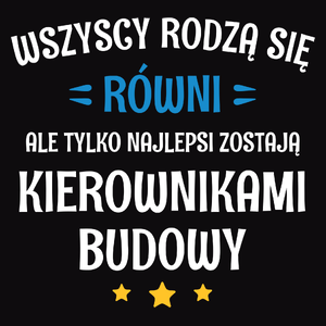 Tylko Najlepsi Zostają Kierownikami Budowy - Męska Bluza z kapturem Czarna