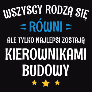 Tylko Najlepsi Zostają Kierownikami Budowy - Męska Bluza Czarna