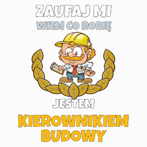 Zaufaj Mi Wiem Co Robię Jestem Kierownikiem Budowy - Poduszka Biała