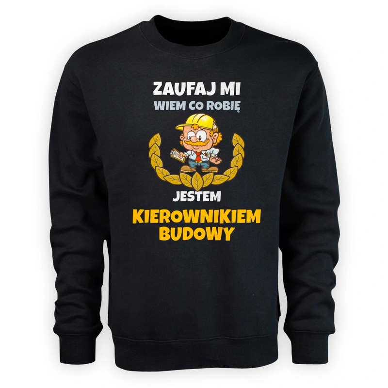 Zaufaj Mi Wiem Co Robię Jestem Kierownikiem Budowy - Męska Bluza Czarna