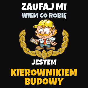 Zaufaj Mi Wiem Co Robię Jestem Kierownikiem Budowy - Męska Bluza Czarna