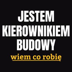 Jestem Kierownikiem Budowy Wiem Co Robię - Męska Bluza z kapturem Czarna