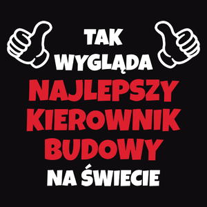 Tak Wygląda Najlepszy Kierownik Budowy Na Świecie - Męska Bluza Czarna