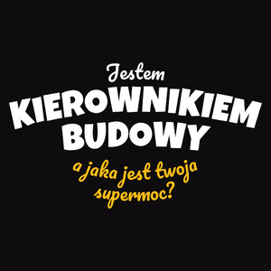 Jestem Kierownikiem Budowy - Jaka Jest Twoja Supermoc - Męska Bluza z kapturem Czarna