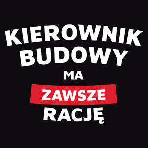 Kierownik Budowy Ma Zawsze Rację - Męska Bluza Czarna