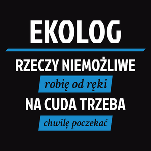 Ekolog - Rzeczy Niemożliwe Robię Od Ręki - Na Cuda Trzeba Chwilę Poczekać - Męska Bluza z kapturem Czarna